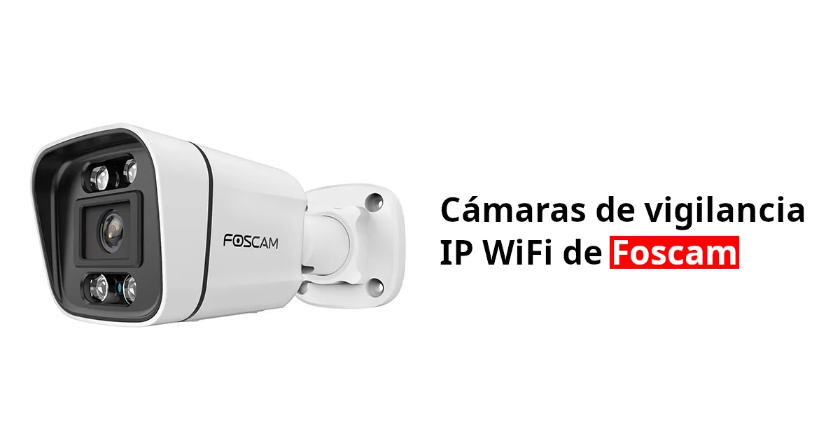 Cámaras de vigilancia WiFi Foscam de Interior y Exterior